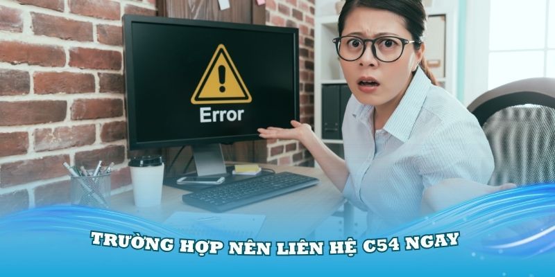 cac-truong-hop-can-duoc-tro-giu-de-c54-ho-tro-nhanh-chong-nhat