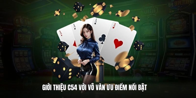 gioi-thieu-c54-tai-day-co-vo-van-uu-diem-noi-bat