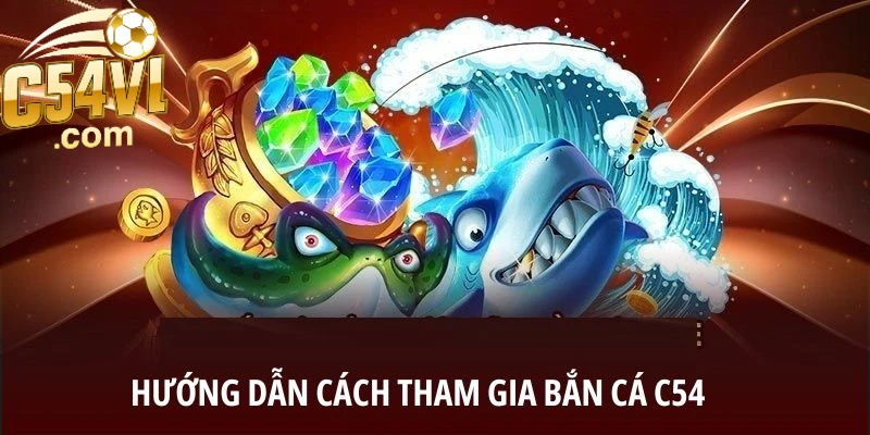 huong-dan-cach-tham-gia-ban-ca-c54