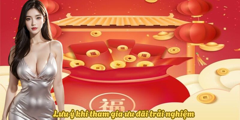 luu-y-khi-tham-gia-uu-dai-trai-nghiem