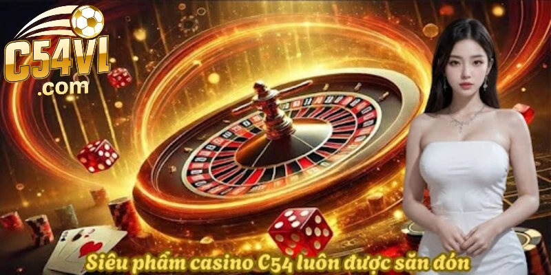 sieu-pham-casino-c54-luon-duoc-san-don-nhat